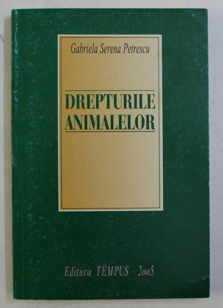 DREPTURILE ANIMALELOR de GABRIELA SERENA PETRESCU , 2005