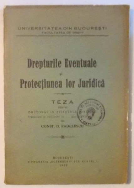 DREPTURILE EVENTUALE SI PROTECTIUNEA LOR JURIDICA, TEZA PENTRU DOCTORAT IN STIINTELE JURIDICE de CONST. D. RADULESCU , 1932