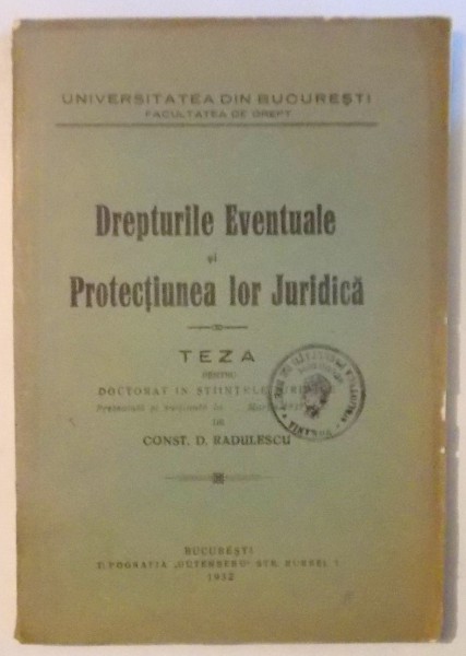 DREPTURILE EVENTUALE SI PROTECTIUNEA LOR JURIDICA, TEZA PENTRU DOCTORAT IN STIINTELE JURIDICE de CONST. D. RADULESCU , 1932