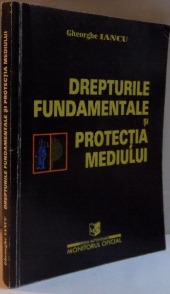 DREPTURILE FUNDAMENTALE SI PROTECTIA MEDIULUI de GHEORGHE IANCU, 1998