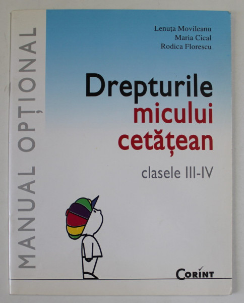 DREPTURILE MICULUI CETATEAN , CLASELE III - IV de LENUTA MOVILEANU ...RODICA FLORESCU , 2005