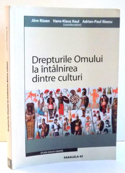 DREPTURILE OMULUI LA INTALNIREA DINTRE CULTURI de JORN RUSEN, HANS KLAUS KEUL, ADRIAN-PAUL ILIESCU , 2004