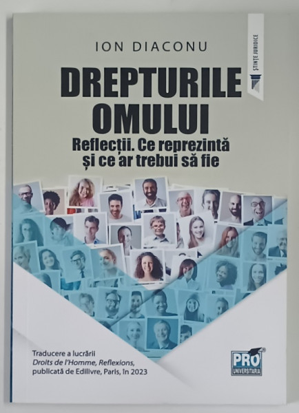 DREPTURILE OMULUI , REFLECTII , CE REPREZINTA SI CE AR TREBUI SA FIE de ION DIACONU , 2024