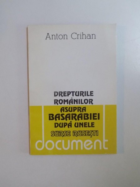 DREPTURILE ROMANILOR ASUPRA BASARABIEI DUPA UNELE SURSE RUSESTI de ANTON CRIHAN  1995