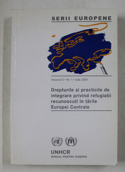 DREPTURILE SI PRACTICILE DE INTEGRARE PRIVIND REFUGIATII RECUNOSCUTI IN TARILE EUROPEI CENTRALE , coordonator LILIANA IONESCU , IULIE 2000