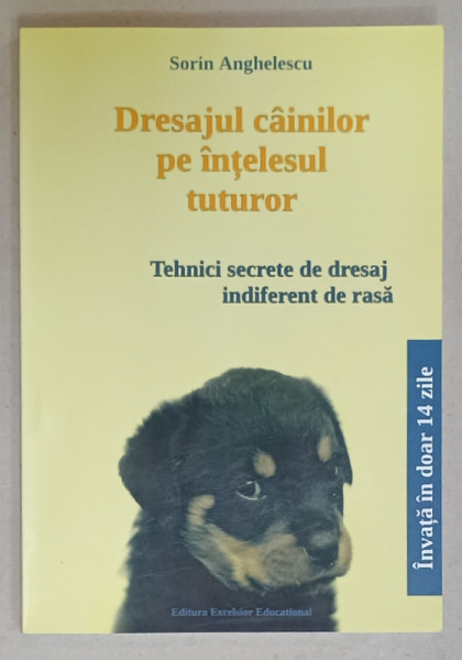 DRESAJUL CAINILOR PE INTELESUL TUTUROR de SORIN ANGHELESCU , TEHNICI SECRETE .., 2019