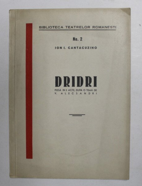 DRIDRI - PIESA IN 3 ACTE , DUPA O TEMA DE V. ALECSANDRI de ION I. CANTACUZINO , 1935