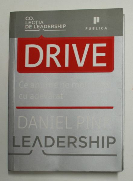DRIVE - CE ANUME NE MOTIVEAZA CU ADEVARAT de DANIEL PINK , 2011