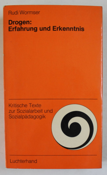 DROGEN : ERFAHRUNG UND ERKENNTNIS  (DROGURI ; EXPERIENTA SI CUNOASTERE ) von RUDI WORMSER , TEXT IN LIMBA GERMANA , 1973