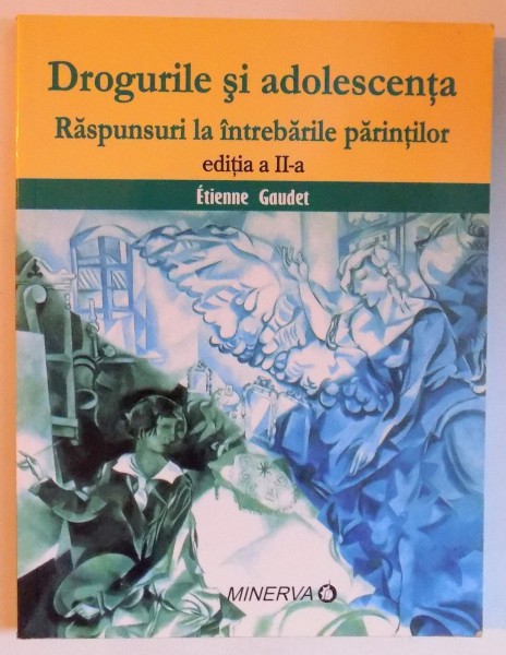 DROGURILE SI ADOLESCENTA - RASPUNSURI LA INTREBARILE PARINTILOR - EDITIA A - II - A de ETIENNE GAUDET , 2007