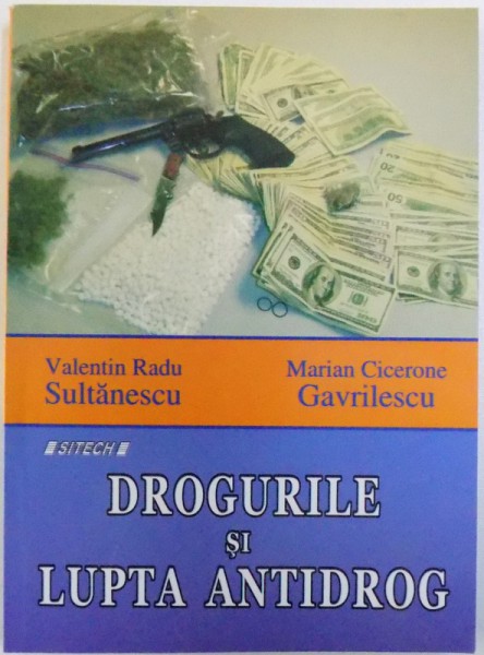 DROGURILE SI LUPTA ANTIDROG de VALENTIN RADU SULTANESCU si MARIAN CICERONE GAVRILESCU, 2010