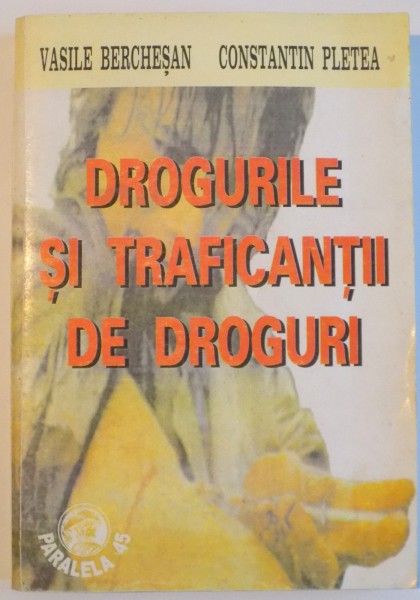 DROGURILE SI TRAFICANTII DE DROGURI de VASILE BERCHESAN , CONSTANTIN PLETEA