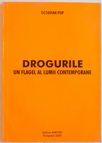 DROGURILE, UN FLAGEL AL LUMII CONTEMPORANE de OCTAVIAN POP, 2002