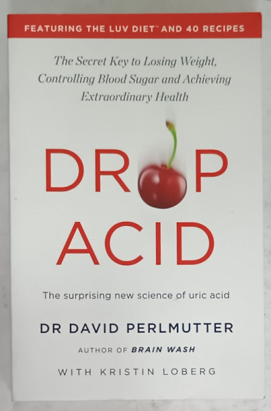 DROP ACID , THE SURPRISING NEW SCIENCE OF URIC ACID by DR. DAVID PERLMUTTER , 2022
