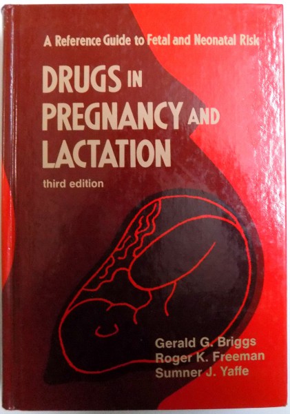 DRUGS IN PREGNANCY AND LACTATION - THIRD EDITION by GERALD G. BRIGGS ... SUMNER J. YAFFE , 1990