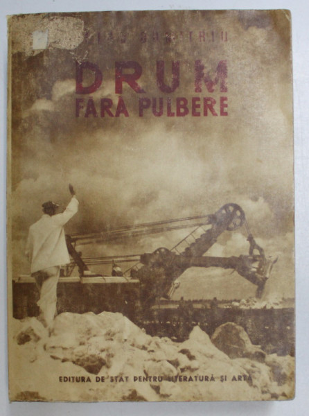 DRUM FARA PULBERE , EDITIA A II - a de PETRU DUMITRIU , 1951