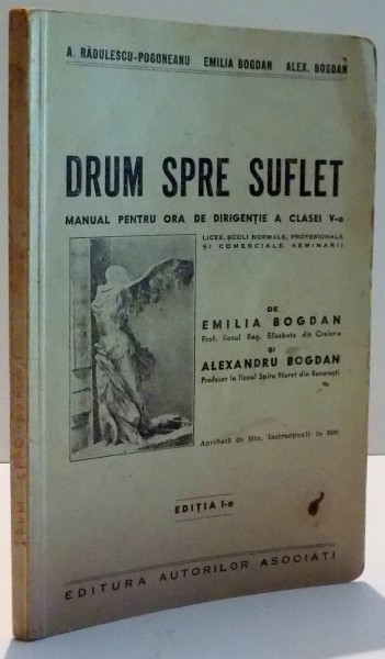 DRUM SPRE SUFLET , MANUAL PENTRU ORA DE DIRIGENTIE   A CLASEI A VA de A. RADULESCU POGONEANU....ALEX. BOGDAN , 1936