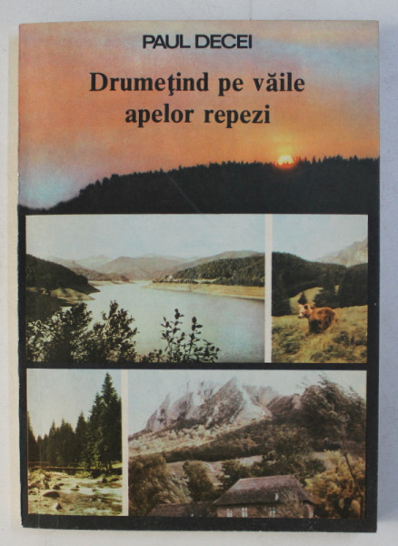 DRUMETIND PE VAILE APELOR REPEZI de PAUL DECEI , 1989 , DEDICATIE*