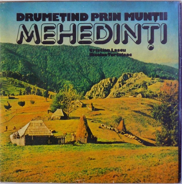 DRUMETIND PRIN MUNTII MEHEDINTI de CRISTAIN LASCU si NICOLAE TERTELEAC , 1982,