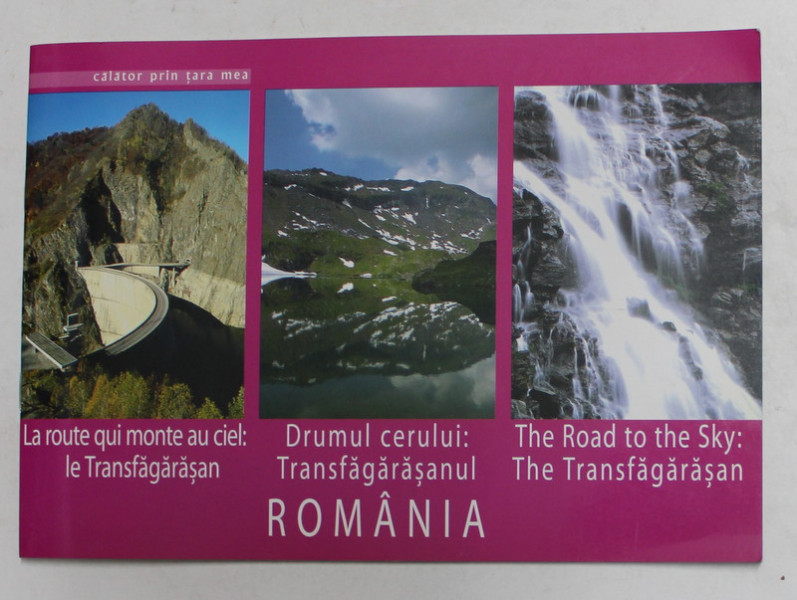 DRUMUL CERULUI - TRANSFAGARASANUL , ROMANIA , ALBUM FOTOGRAFIC CU TEXT IN FRANCEZA , ENGLEZA , ROMANA , de FLORIN ANDREESCU , 2007