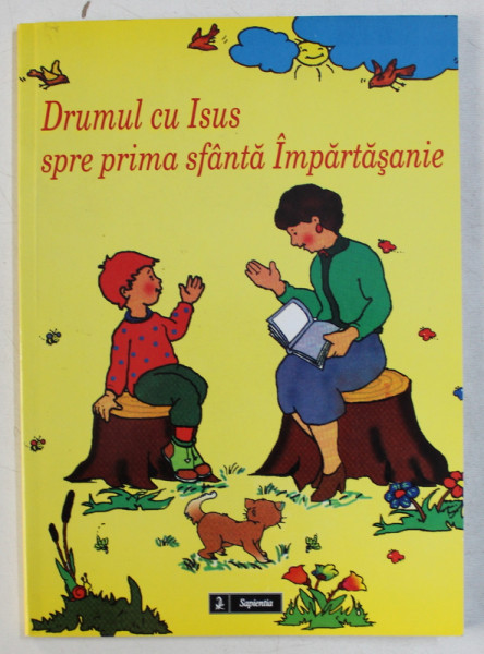 DRUMUL CU ISUS SPRE PRIMA SFANTA IMPARTASANIE  - MANUAL DE PREGATIRE PENTRU SFANTA IMPARTASANIE , 2012, PREZINTA INSEMNARI CU PIXUL *