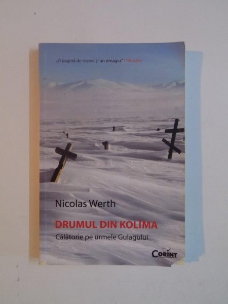 DRUMUL DIN KOLIMA , CALATORIE PE URMELE GULAGULUI de NICOLAS WERTH , 2013 * PREZINTA INSEMNARI CU CREIONUL