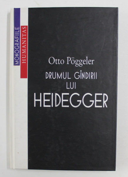 DRUMUL GANDIRII LUI HEIDEGGER de OTTO POGGELER , 1998 *EDITIE CARTONATA