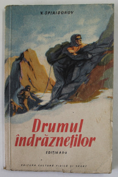 DRUMUL INDRAZNETILOR de VASILI SPIRIDONOV , TREIZECI DE ZILE INTR- O TABARA DE ALPINISITI , 1954
