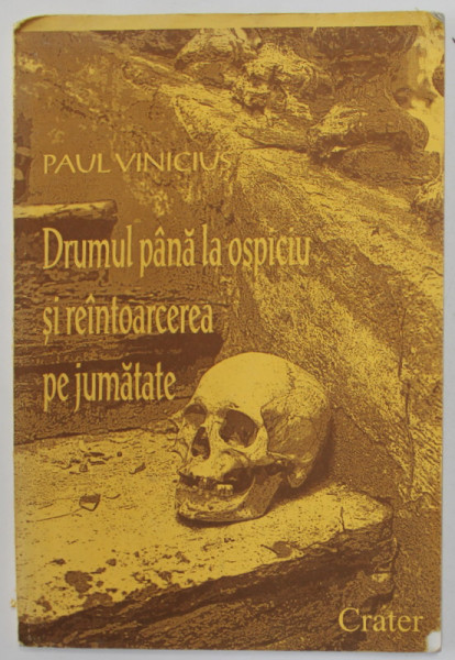 DRUMUL PANA LA OSPICIU SI REINTOARCEREA PE JUMATATE de PAUL VINICIUS , 1998 , DEDICATIE *