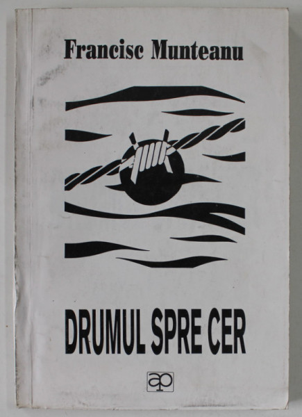 DRUMUL SPRE CER de FRANCISC MUNTEANU , 1993 , DEDICATIE *