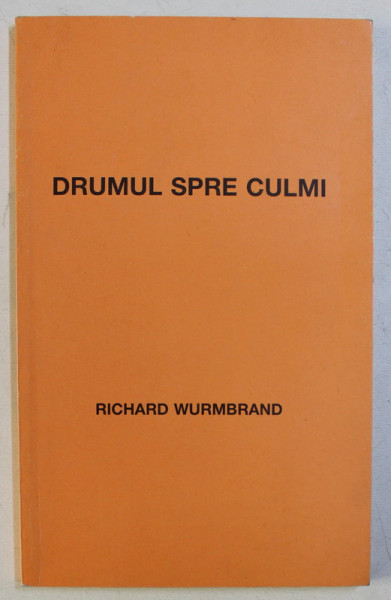 DRUMUL SPRE CULMI de RICHARD WURMBRAND