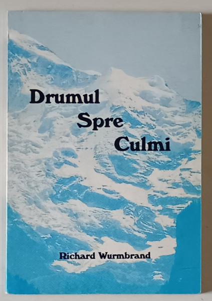 DRUMUL SPRE CULMI de RICHARD WURMBRAND