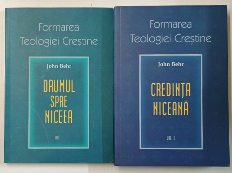 DRUMUL SPRE NICEEA  de JOHN BEHR , VOLUMELE I - II , FORMAREA TEOLOGIEI CRESTINE , 2022