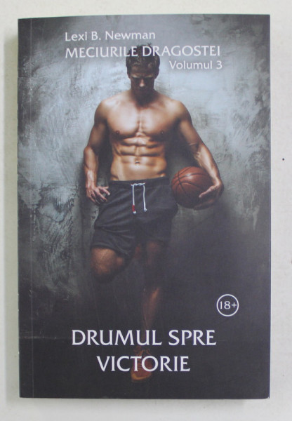 DRUMUL SPRE VICTORIE , SERIA MECIURILE DRAGOSTEI , VOLUMUL III de LEXI B. NEWMAN , 2021