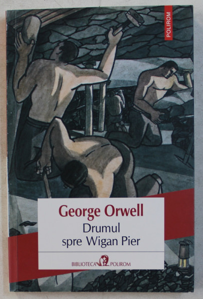 DRUMUL SPRE WIGAN PIER de GEORGE ORWELL , 2018