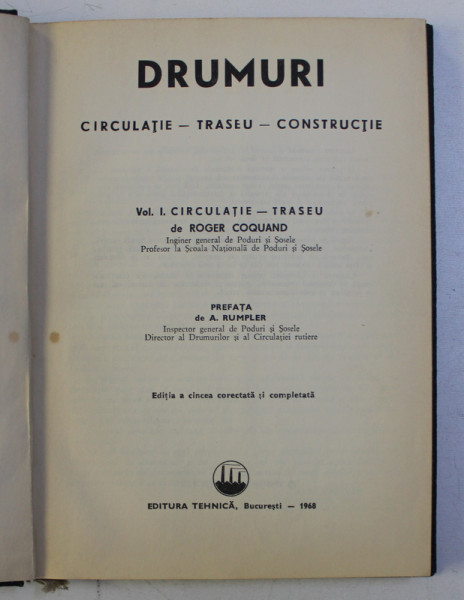 DRUMURI - CIRCULATIE , TRASEU , CONSTRUCTIE , VOL. I CIRCULATIE - TRASEU de ROGER COQQUAND , ED. a - V - a CORECTA SI COMPLETATA , 1968