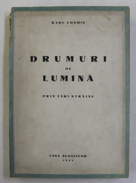 DRUMURI DE LUMINA - PRIN TARI STRAINE de RADU COSMIN , 1943 , DEDICATIE CATRE EUGEN LOVINESCU *