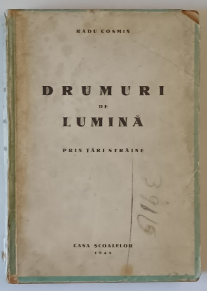 DRUMURI DE LUMINA, PRIN TARI STRAINE de RADU COSMIN , 1943 , MICI DEFECTE COPERTA SPATE
