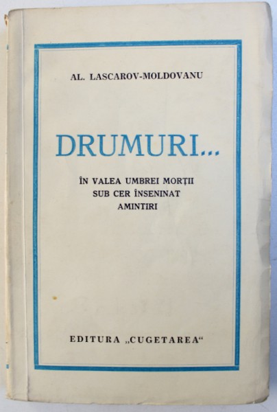 DRUMURI... IN VALEA UMBREI MORTII SUB CER INSENINAT. AMINTIRI de AL. LASCAROV - MOLDOVANU