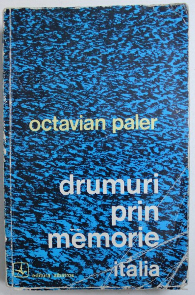 DRUMURI  PRIN MEMORIE - ITALIA de OCTAVIAN PALER , 1974 , DEDICATIE*