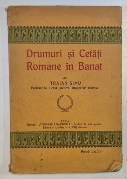DRUMURI SI CETATI ROMANE IN BANAT de TRAINA SIMU - 1924