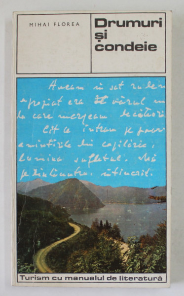 DRUMURI SI CONDEIE de MIHAI FLOREA , TURISM CU MANUALUL DE LITERATURA , 1974