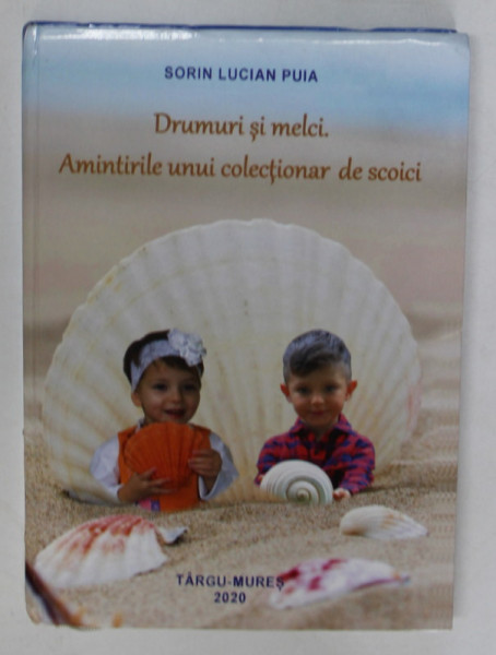 DRUMURI SI MELCI. AMINTIRILE UNUI COLECTIONAR DE SCOICI de SORIN LUCIAN PUIA , 2020 , DEDICATIE *