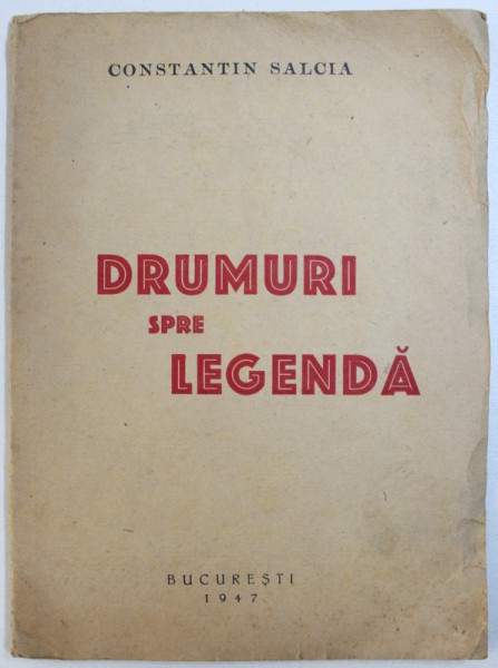 DRUMURI SPRE LEGENDA de CONSTANTIN SALCIA , 1947