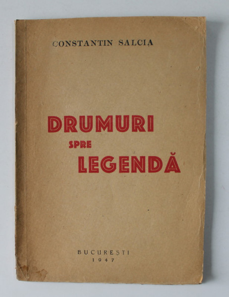 DRUMURI SPRE LEGENDA - versuri de CONSTANTIN SALCIA , 1947 , DEDICATIE*