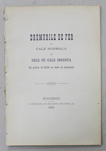 DRUMURILE DE FER CU CALE NORMALA SI CELE CU CALE INGUSTA  - CU PRIVIRE LA LINIILE CE VOIM SA CONSTRUIM , autor necunoscut , 1883 , LIPSA COPERTE *