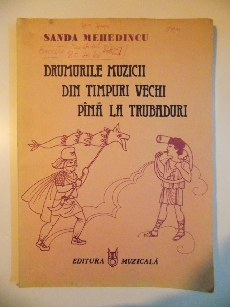 DRUMURILE MUZICII DIN TIMPURI VECHI PANA LA TRUBADURI. CARTE ILUSTRATA PENTRU COPII de SANDA MEHEDINCU  1986