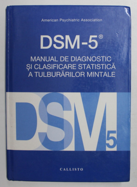 DSM - 5 , MANUAL DE DIAGNOSTIC SI CLASIFICARE STATISTICA A TULBURARILOR MINTALE ,  AMERICAN PSYCHIATRIC ASSOCIATION , 2016