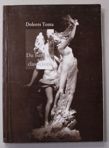 DU BAROQUE A CLASSICISME par DOLORES TOMA , 2006 , PREZINTA DESENE CU PIXUL *