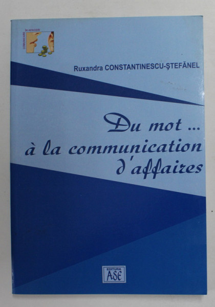 DU MOT ...A LA COMMUNICATION D ' AFFAIRES par RUXANDRA CONSTANTINESCU - STEFANEL , 2017